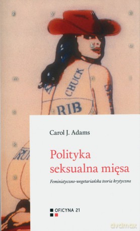Polityka seksualna mięsa - Carol J. Adams [KSIĄŻKA]