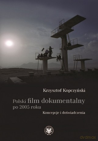 Polski film dokumentalny po 2005 roku. - Krzysztof Kopczyński [KSIĄŻKA]