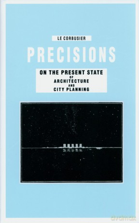 Precisions on the Present State of Architecture and City Planning - Corbusier Le [KSIĄŻKA]