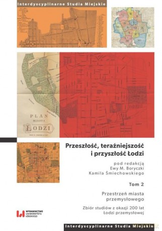 Przeszłość, teraźniejszość i przyszłość Łodzi [KSIĄŻKA]