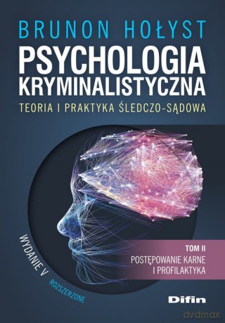 Psychologia kryminalistyczna. Teoria i praktyka śledczo-sądowa (Tom 2) - Brunon Hołyst [KSIĄŻKA]
