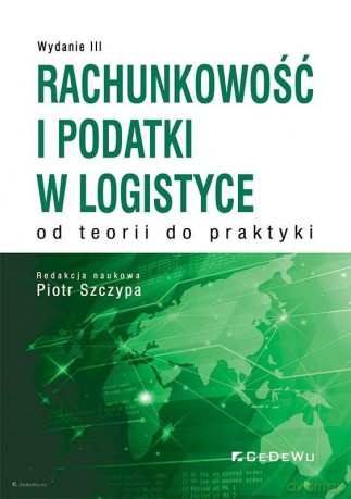 Rachunkowość i podatki w logistyce - od teorii do praktyki [KSIĄŻKA]