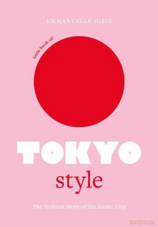 The Little Book of Tokyo Style - Emmanuelle Dirix [KSIĄŻKA]