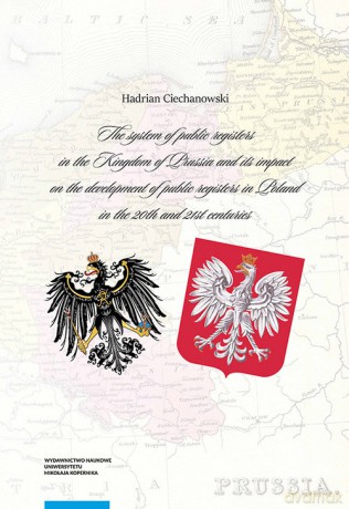 The system of public registers in the Kingdom of Prussia and its impact on the development of public - Hadrian Ciechanowski [KSIĄŻKA]