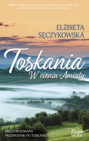 Toskania. W cieniu Amiaty - Elżbieta Sęczykowska [KSIĄŻKA]