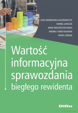 Wartość informacyjna sprawozdania biegłego rewidenta - Ewa Grabowska-Kaczmarczyk, Hanna Janulek [KSIĄŻKA]