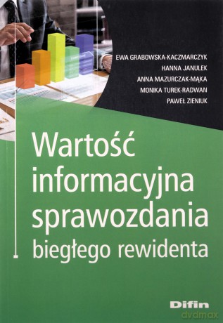 Wartość informacyjna sprawozdania biegłego rewidenta - Ewa Grabowska-Kaczmarczyk, Hanna Janulek [KSIĄŻKA]