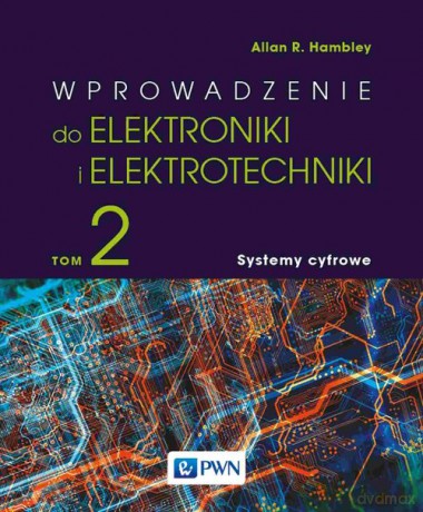 Wprowadzenie do elektroniki i elektrotechniki (Tom 2) Systemy cyfrowe - Allan R. Hambley [KSIĄŻKA]