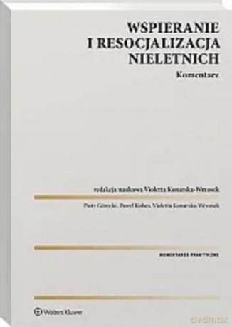 Wspieranie i resocjalizacja nieletnich Komentarz - Piotr Górecki, Paweł Kobes [KSIĄŻKA]