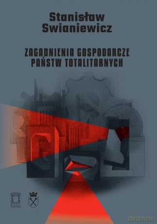 Zagadnienia gospodarcze państw totalitarnych - Stanisław Swianiewicz [KSIĄŻKA]