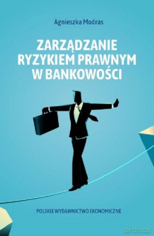 Zarządzanie ryzykiem prawnym w bankowości - Agnieszka Modras [KSIĄŻKA]