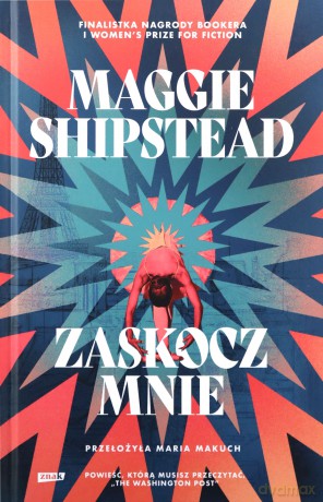 Zaskocz mnie - Maggie Shipstead [KSIĄŻKA]