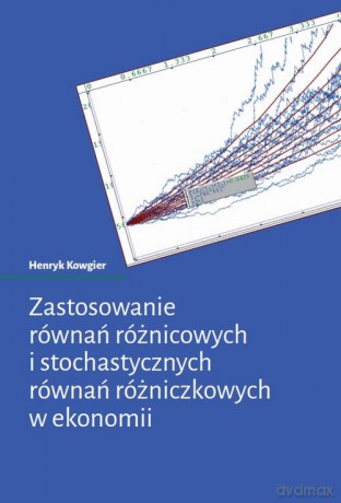 Zastosowanie równań różnicowych i stochastycznych równań różniczkowych w ekonomii - Henryk Kowgier [KSIĄŻKA]