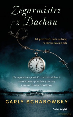 Zegarmistrz z Dachau - Carly Schabowski [KSIĄŻKA]