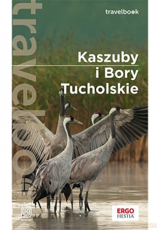 Kaszuby i Bory Tucholskie. Travelbook. Wydanie 3 - Malwina i Artur Flaczyńscy [KSIĄŻKA]