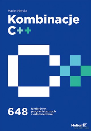 Kombinacje C++. 648 łamigłówek programistycznych z odpowiedziami - Maciej Matyka [KSIĄŻKA]