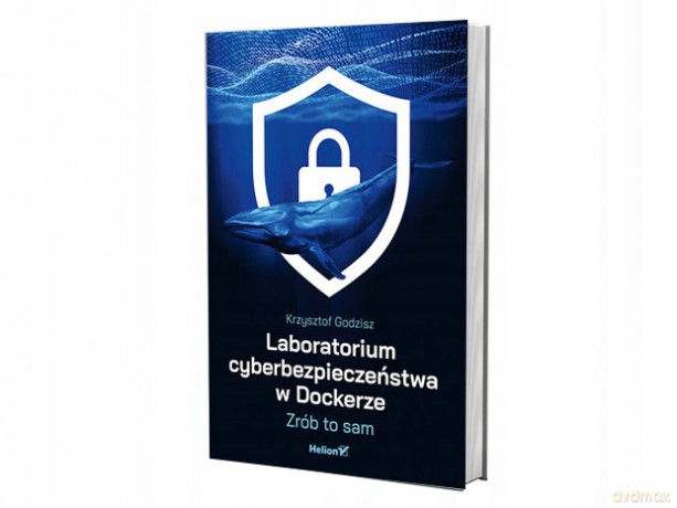Laboratorium cyberbezpieczeństwa w Dockerze. Zrób to sam - Krzysztof Godzisz [KSIĄŻKA]