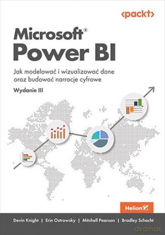 Microsoft Power BI. Jak modelować i wizualizować dane oraz budować narracje cyfrowe. Wydanie III - Devin Knight, Erin Ostrowsky, Mitchell Pearson, Bradley Schacht [KSIĄŻKA]