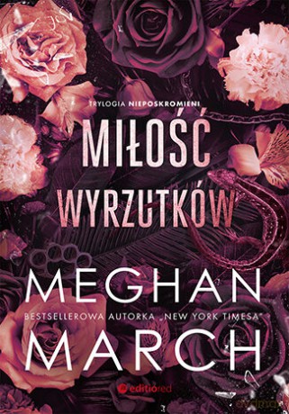 Miłość wyrzutków. Trylogia Nieposkromionych #3 - Meghan March [KSIĄŻKA]