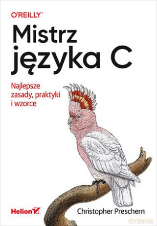 Mistrz języka C. Najlepsze zasady, praktyki i wzorce - Christopher Preschern [KSIĄŻKA]