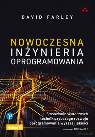 Nowoczesna inżynieria oprogramowania. Stosowanie skutecznych technik szybszego rozwoju oprogramowania wyższej jakości - David Farley [KSIĄŻKA]