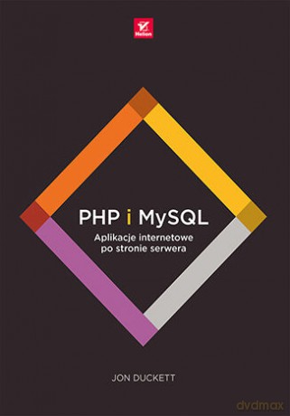 PHP i MySQL. Aplikacje internetowe po stronie serwera - Jon Duckett [KSIĄŻKA]