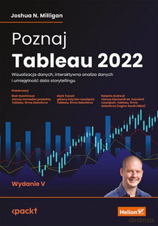 Poznaj Tableau 2022. Wizualizacja danych, interaktywna analiza danych i umiejętność data storytellingu. Wydanie V - Joshua N. Milligan [KSIĄŻKA]