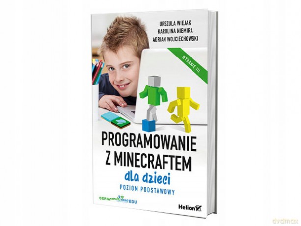 Programowanie z Minecraftem dla dzieci. Poziom podstawowy. Wydanie III - Urszula Wiejak, Karolina Niemira, Adrian Wojciechowski [KSIĄŻKA]