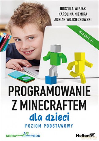 Programowanie z Minecraftem dla dzieci. Poziom podstawowy. Wydanie III - Urszula Wiejak, Karolina Niemira, Adrian Wojciechowski [KSIĄŻKA]