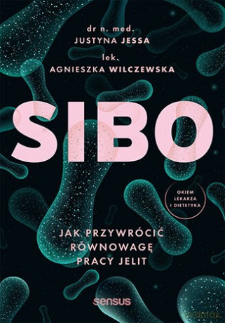 SIBO. Jak przywrócić równowagę pracy jelit - Justyna Jessa, Agnieszka Wilczewska [KSIĄŻKA]