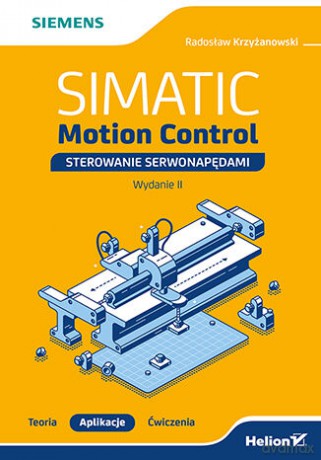 SIMATIC Motion Control - sterowanie serwonapędami. Teoria. Aplikacje. Ćwiczenia. Wydanie 2 - Radosław Krzyżanowski [KSIĄŻKA]