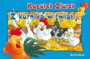 Kogutek Ziutek Z Kurnika W Świat - Barbara Sudoł  [KSIĄŻKA]