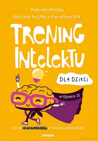 Trening intelektu dla dzieci. Wydanie II - Paulina Mechło, Roksana Kosmala-Kwiatkowska [KSIĄŻKA]