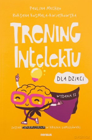 Trening intelektu dla dzieci. Wydanie II - Paulina Mechło, Roksana Kosmala-Kwiatkowska [KSIĄŻKA]
