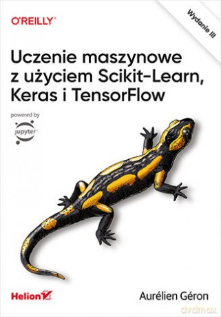 Uczenie maszynowe z użyciem Scikit-Learn, Keras i TensorFlow. Wydanie III - Aurélien Géron [KSIĄŻKA]