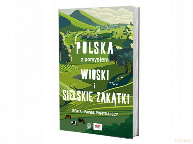 Wioski i sielskie zakątki. Polska z pomysłem. Wydanie 1 - Beata i Paweł Pomykalscy [KSIĄŻKA]