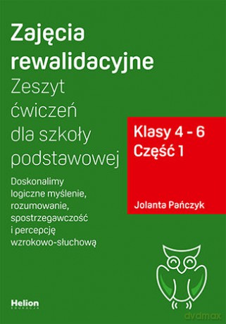 Zajęcia rewalidacyjne. Zeszyt ćwiczeń dla szkoły podstawowej, klasy 4 - 6. Część 1. Doskonalimy logiczne myślenie, rozumowanie, spostrzegawczość i percepcję wzrokowo-słuchową - Jolanta Pańczyk [KSIĄŻKA]