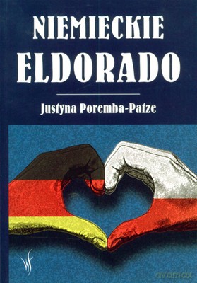 Niemieckie Eldorado - Justyna Poremba-Patze  [KSIĄŻKA]