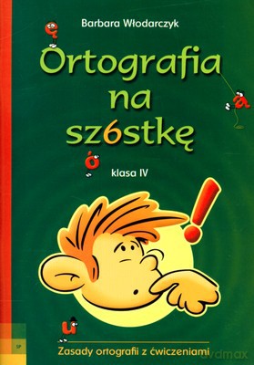 Ortografia Na Szóstkę Klasa Iv - Barbara Włodarczyk  [KSIĄŻKA]
