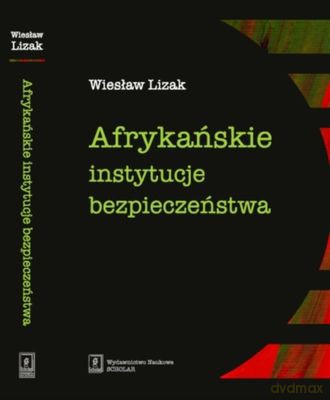 Afrykańskie Instytucje Bezpieczeństwa Tw - Wiesław Lizak  [KSIĄŻKA]