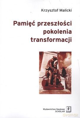 Pamięć Przeszłości Pokolenia Transformacji - Krzysztof Malicki  [KSIĄŻKA]