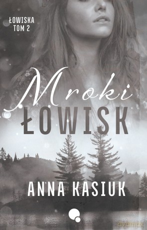 Mroki łowisk. Łowiska. Tom 2 - Anna Kasiuk [KSIĄŻKA]