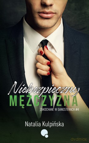 Niebezpieczny mężczyzna. Zakochane w gangsterach. Tom 4 - Natalia Kulpińska [KSIĄŻKA]
