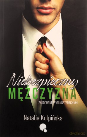 Niebezpieczny mężczyzna. Zakochane w gangsterach. Tom 4 - Natalia Kulpińska [KSIĄŻKA]