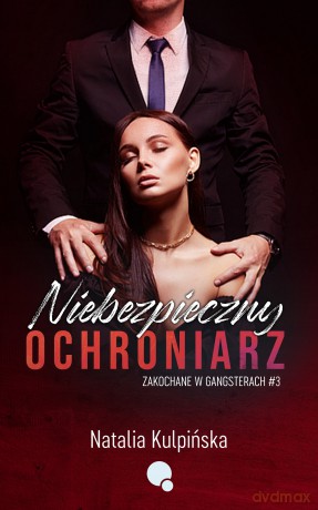 Niebezpieczny Ochroniarz. Zakochane w gangsterach. Tom 3 - Natalia Kulpińska [KSIĄŻKA]
