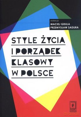 Style Życia I Porządek Klasowy W Polsce - Maciej Gdula, Przemysław Sadura  [KSIĄŻKA]