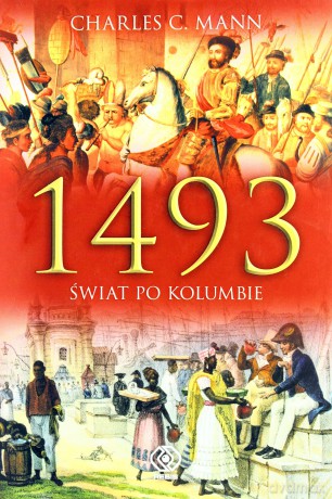 1493 Świat Po Kolumbie Tw - Charles C. Mann  [KSIĄŻKA]
