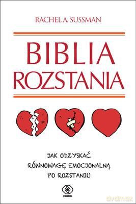 Biblia Rozstania Jak Odzyskać Równowagę Emocjonalną Po Rozstaniu - Rachel A. Sussman  [KSIĄŻKA]