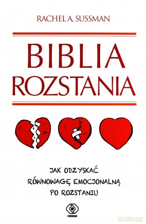 Biblia Rozstania Jak Odzyskać Równowagę Emocjonalną Po Rozstaniu - Rachel A. Sussman  [KSIĄŻKA]
