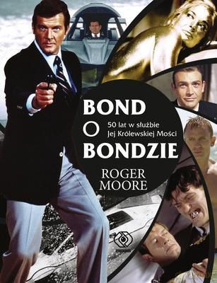 Bond O Bondzie 50 Lat W Służbie Jej Królewskiej Mości - Roger Moore  [KSIĄŻKA]